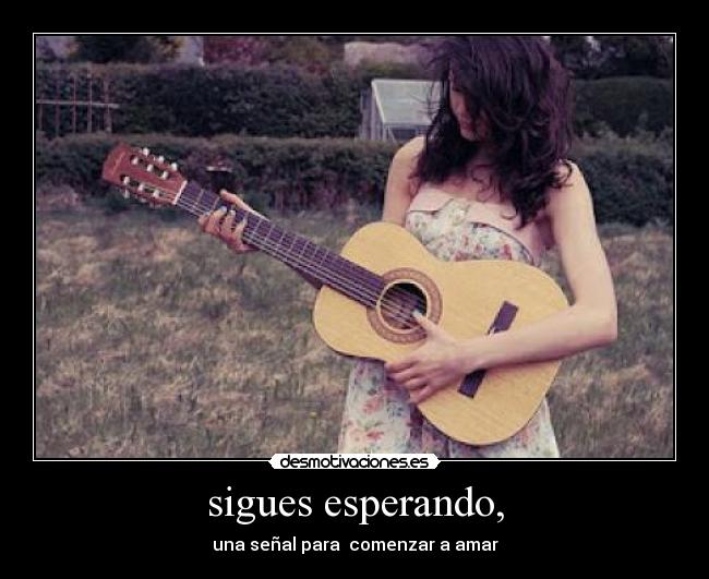 sigues esperando, -