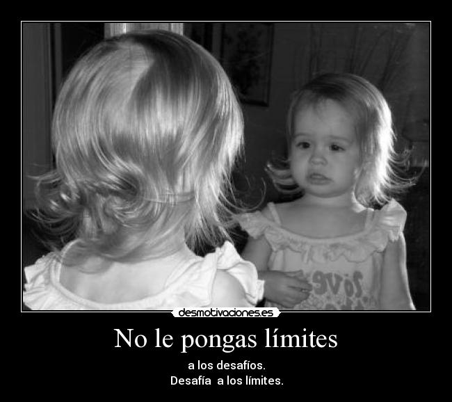 No le pongas límites -
