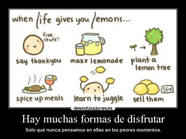 Hay muchas formas de disfrutar - Solo que nunca pensamos en ellas en los peores momentos.