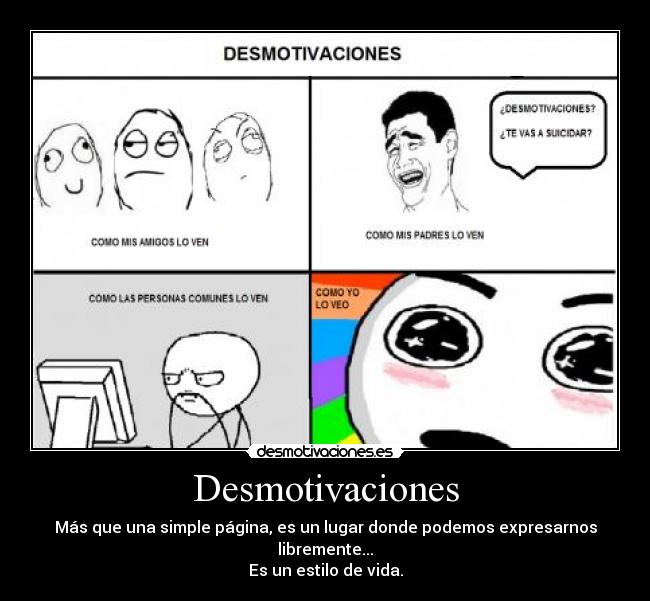 Desmotivaciones - Más que una simple página, es un lugar donde podemos expresarnos libremente...
Es un estilo de vida.
