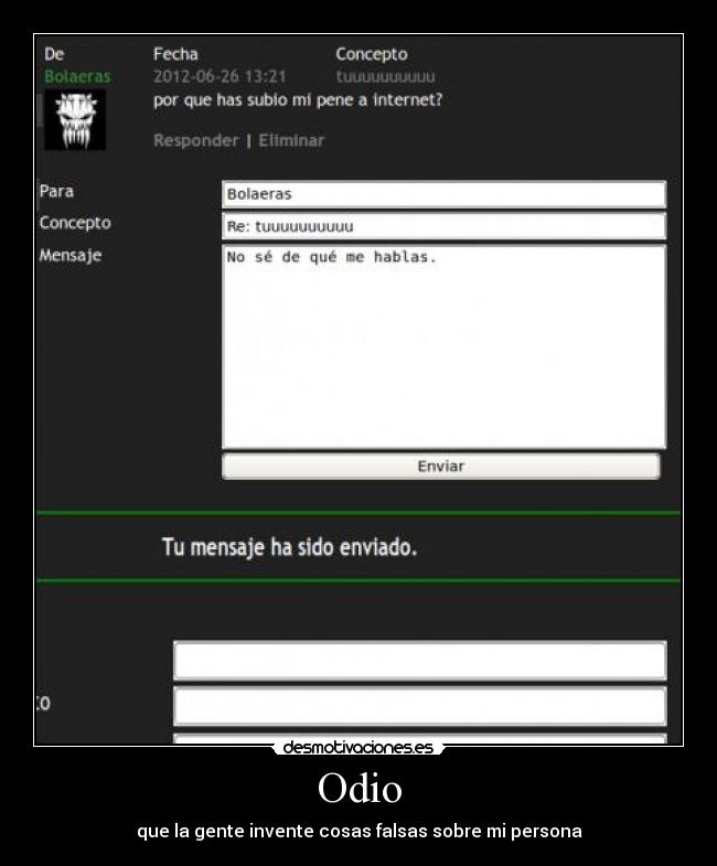 Odio - que la gente invente cosas falsas sobre mi persona