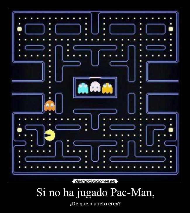Si no ha jugado Pac-Man, -