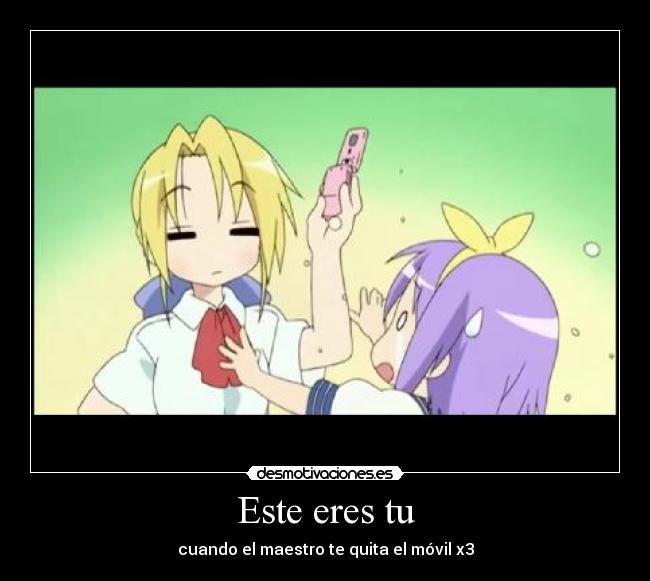 Este eres tu - cuando el maestro te quita el móvil x3