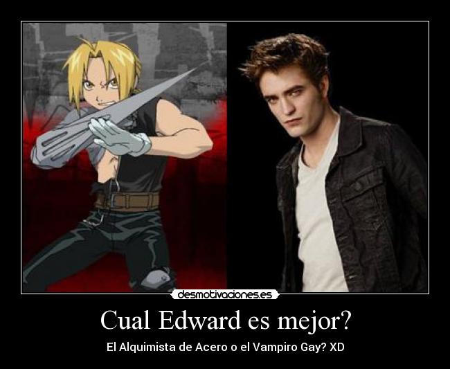 Cual Edward es mejor? - El Alquimista de Acero o el Vampiro Gay? XD