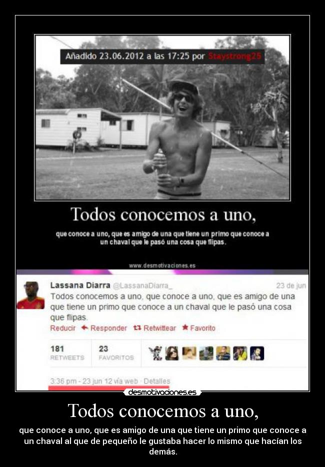 Todos conocemos a uno, - que conoce a uno, que es amigo de una que tiene un primo que conoce a
un chaval al que de pequeño le gustaba hacer lo mismo que hacían los
demás.