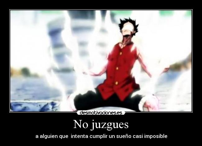 No juzgues - a alguien que  intenta cumplir un sueño casi imposible