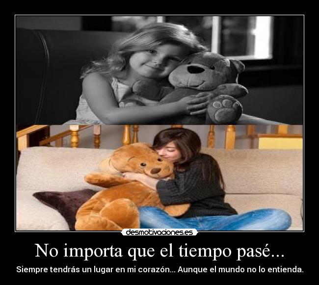 No importa que el tiempo pasé... -
