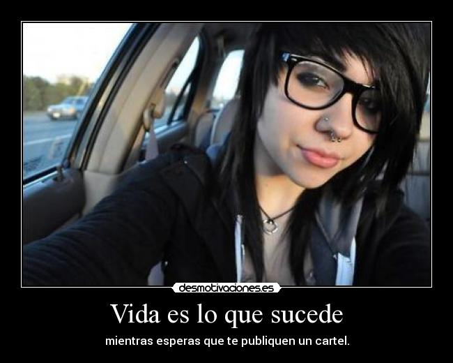 Vida es lo que sucede - mientras esperas que te publiquen un cartel.