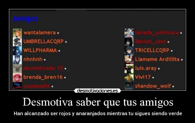 Desmotiva saber que tus amigos - Han alcanzado ser rojos y anaranjados mientras tu sigues siendo verde