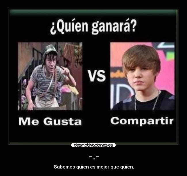 -.- - Sabemos quien es mejor que quien.