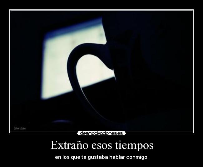 Extraño esos tiempos -