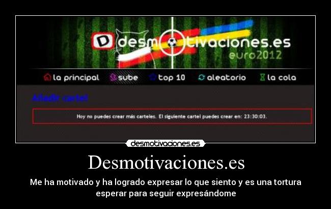 Desmotivaciones.es - Me ha motivado y ha logrado expresar lo que siento y es una tortura
esperar para seguir expresándome