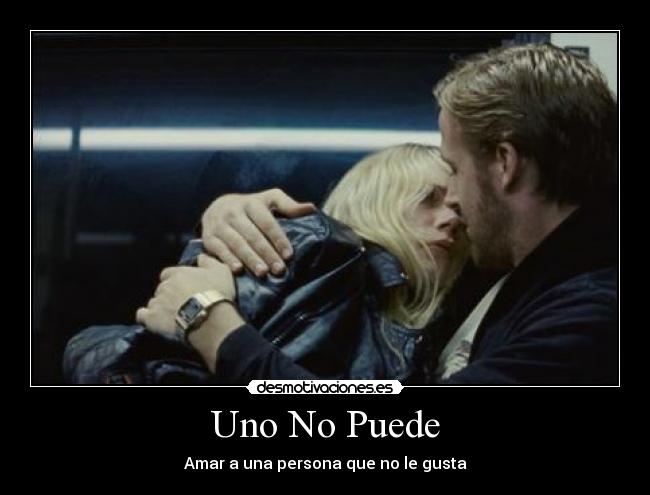 Uno No Puede - Amar a una persona que no le gusta