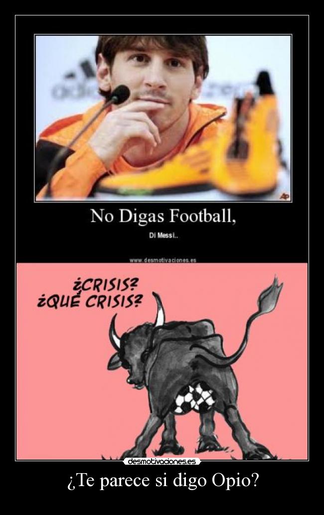 ¿Te parece si digo Opio? -