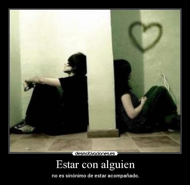 Estar con alguien - no es sinónimo de estar acompañado.