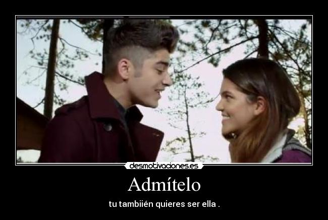 Admítelo - tu tambiién quieres ser ella .