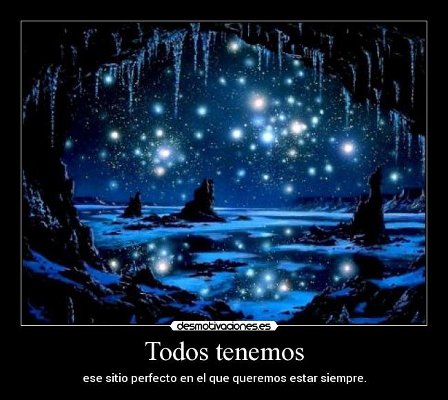 Todos tenemos - ese sitio perfecto en el que queremos estar siempre.