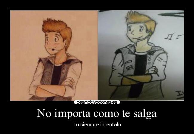 No importa como te salga -