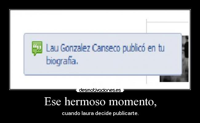 Ese hermoso momento, -