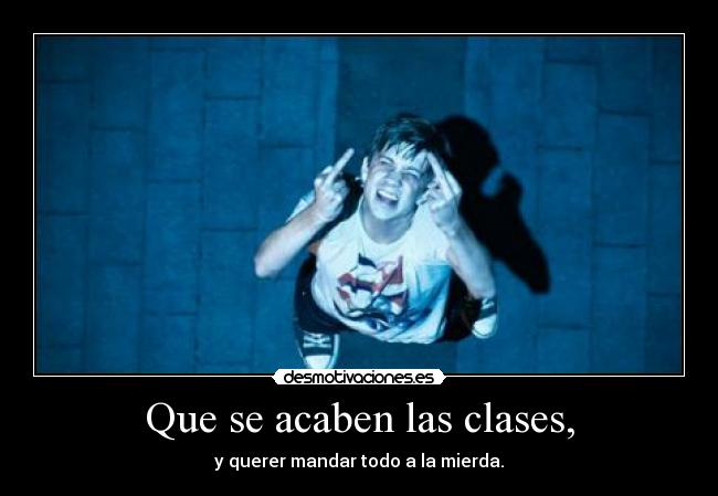 Que se acaben las clases, - 