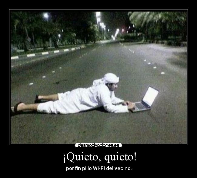¡Quieto, quieto! - por fin pillo WI-FI del vecino.