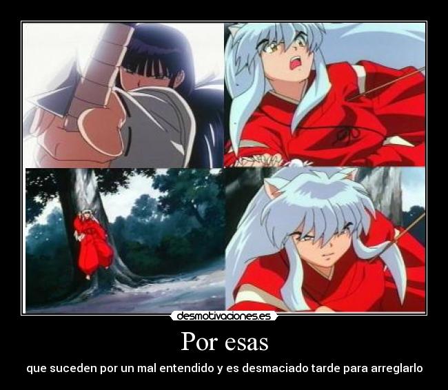 Por esas - que suceden por un mal entendido y es desmaciado tarde para arreglarlo