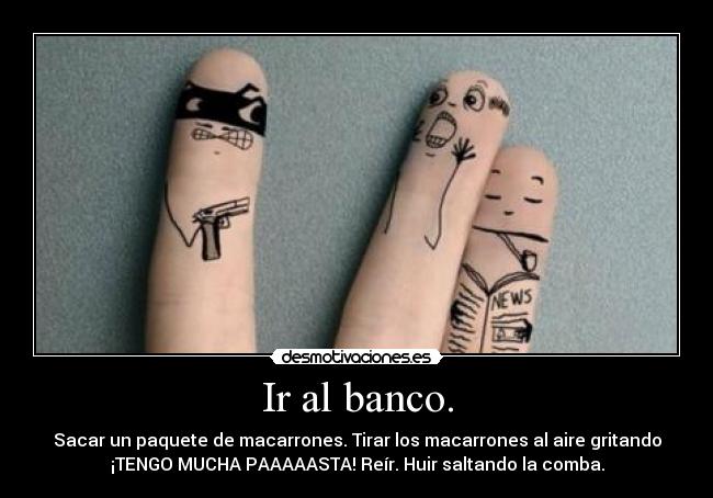 Ir al banco. -