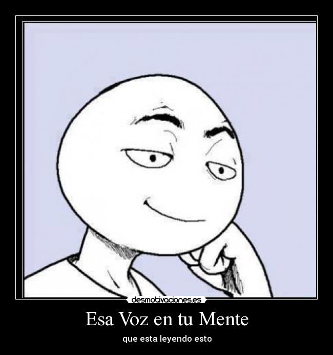 Esa Voz en tu Mente - que esta leyendo esto