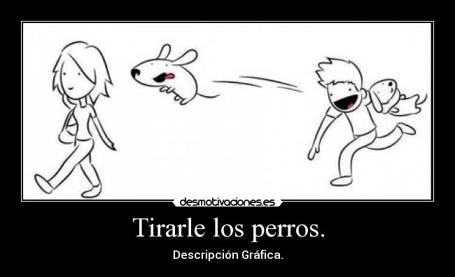 carteles tirarle los perros nyancat17 desmotivaciones