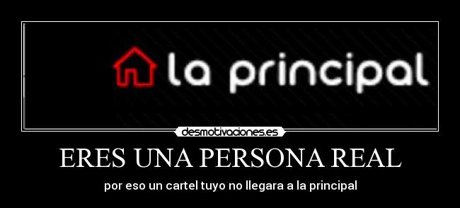 ERES UNA PERSONA REAL - 