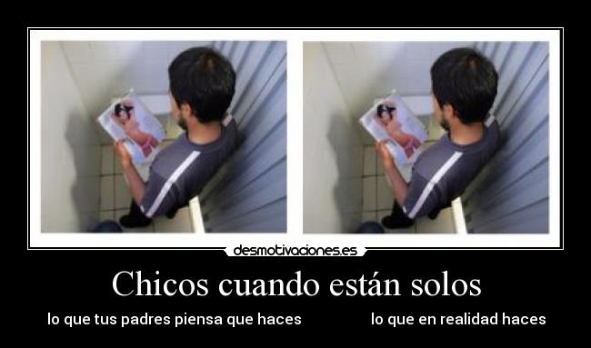 Chicos cuando están solos - lo que tus padres piensa que haces lo que en realidad haces