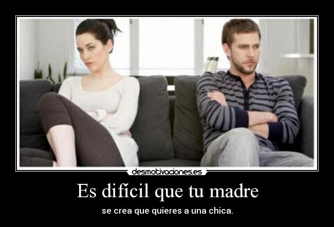 Es difícil que tu madre - 