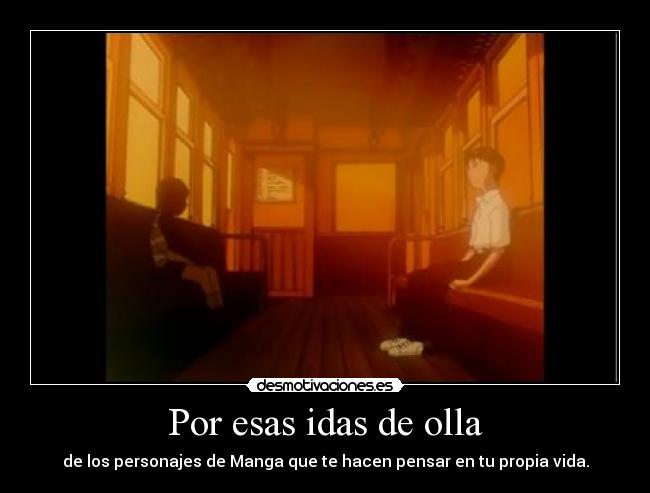 Por esas idas de olla - de los personajes de Manga que te hacen pensar en tu propia vida.