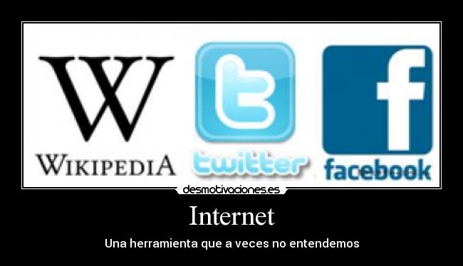 carteles internet internet computadora wikipedia redes sociales facebook twitter web desmotivaciones