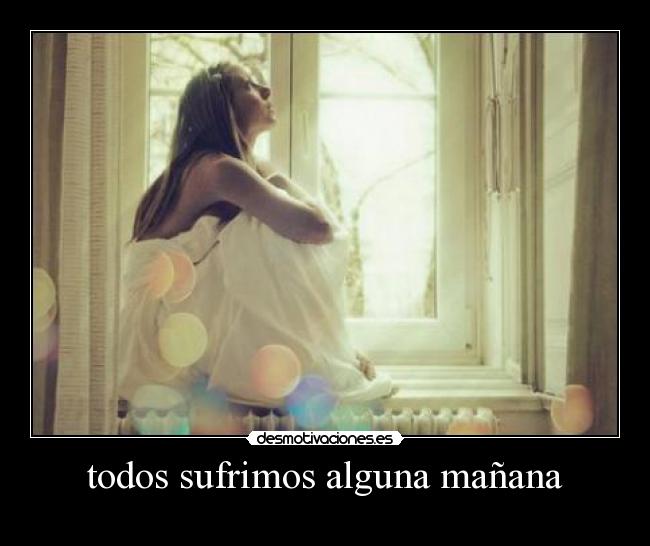 todos sufrimos alguna mañana - 