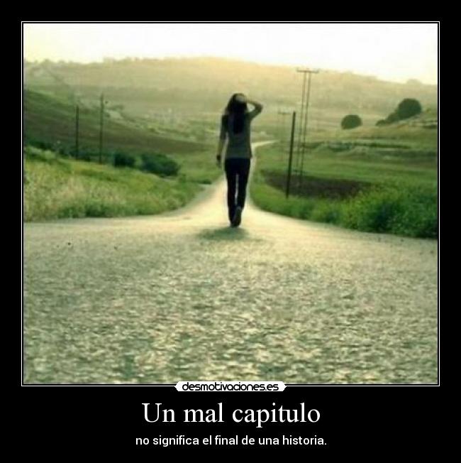 Un mal capitulo - no significa el final de una historia.