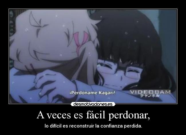 A veces es fácil perdonar, - lo difícil es reconstruir la confianza perdida.