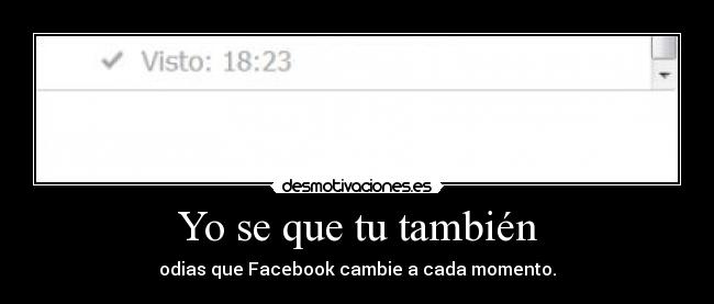 Yo se que tu también - odias que Facebook cambie a cada momento.