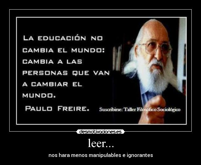 leer... - nos hara menos manipulables e ignorantes
