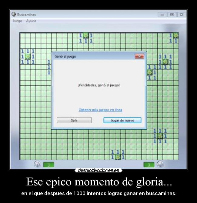 Ese epico momento de gloria... - en el que despues de 1000 intentos logras ganar en buscaminas.