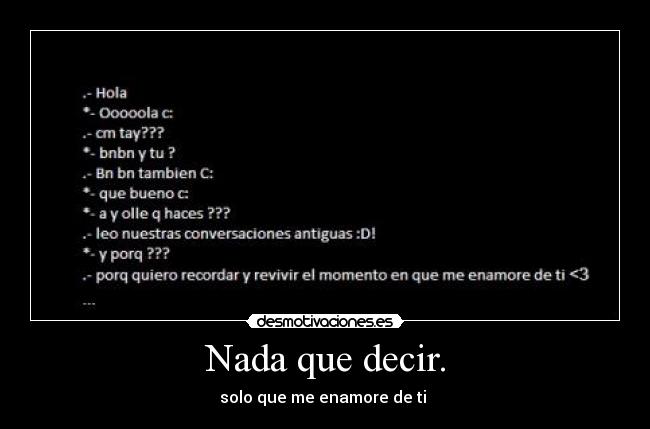 Nada que decir. - solo que me enamore de ti 
