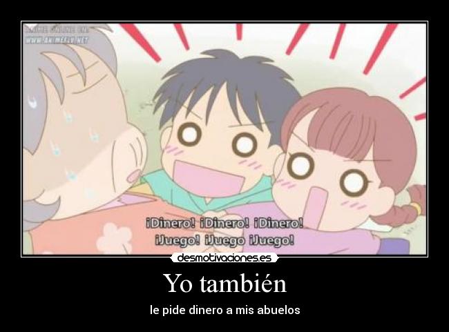 Yo también - le pide dinero a mis abuelos