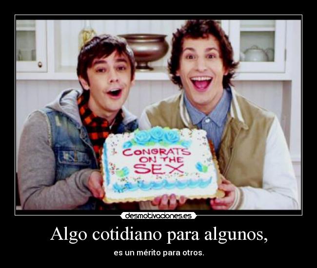 Algo cotidiano para algunos, - es un mérito para otros.