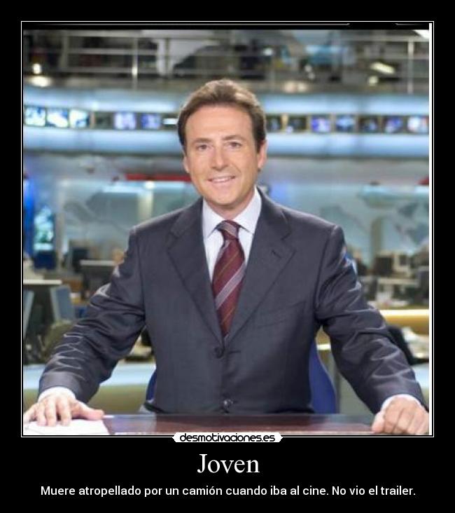 Joven - Muere atropellado por un camión cuando iba al cine. No vio el trailer.