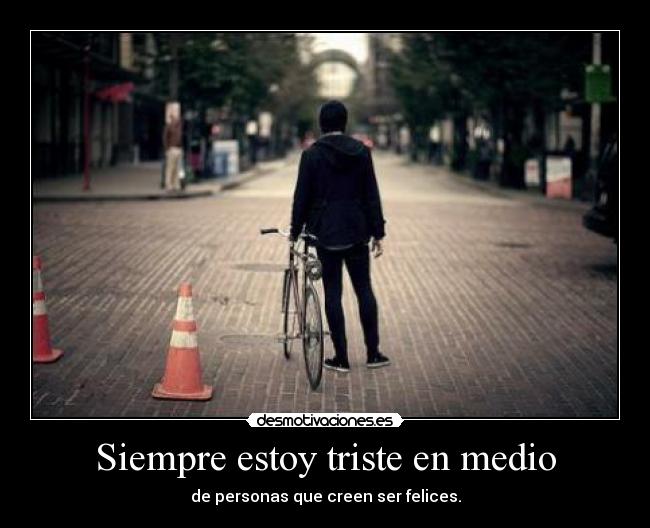 Siempre estoy triste en medio - 