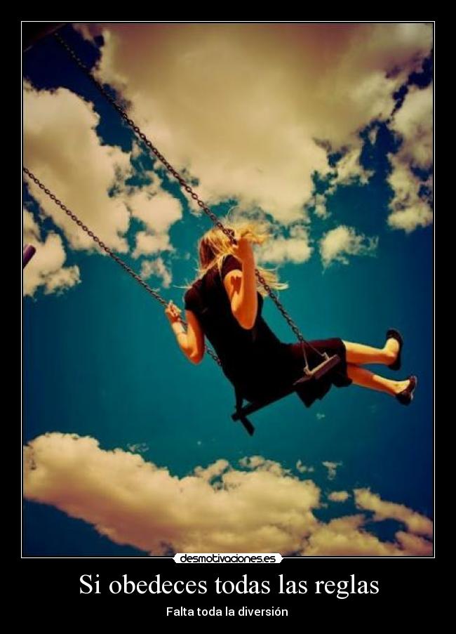 Si obedeces todas las reglas - Falta toda la diversión ♥