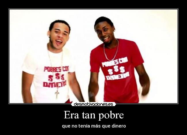 Era tan pobre -