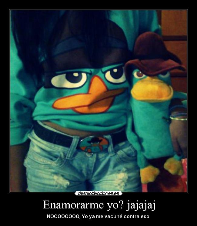 Enamorarme yo? jajajaj - NOOOOOOOO, Yo ya me vacuné contra eso.