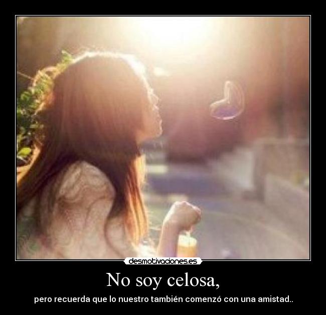 No soy celosa, - 