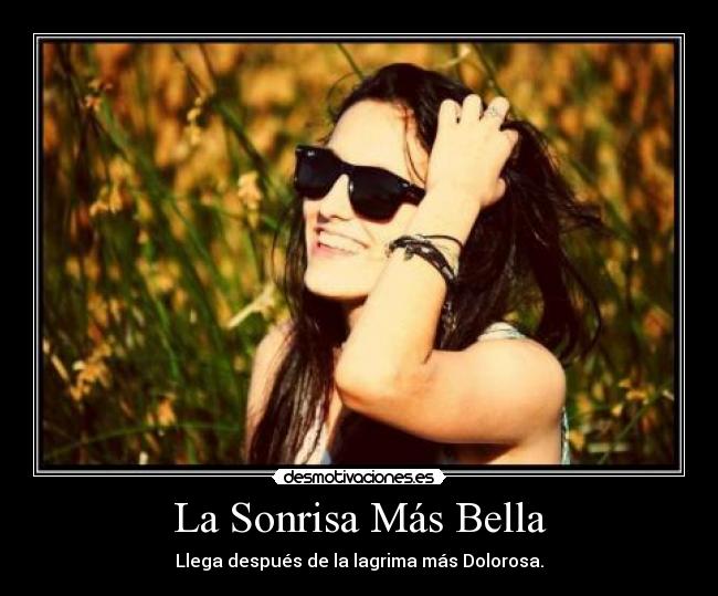 La Sonrisa Más Bella - Llega después de la lagrima más Dolorosa.